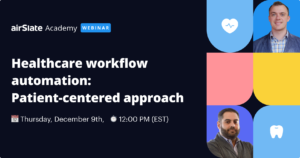 Free webinar | Healthcare workflow automation: Patient-centered approach
